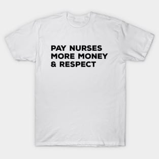 Pay Nurses More Money & Respect - Nurse T-Shirt